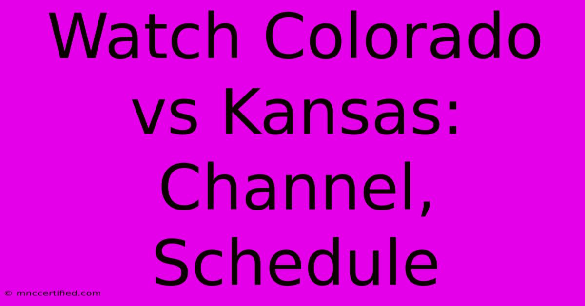 Watch Colorado Vs Kansas: Channel, Schedule