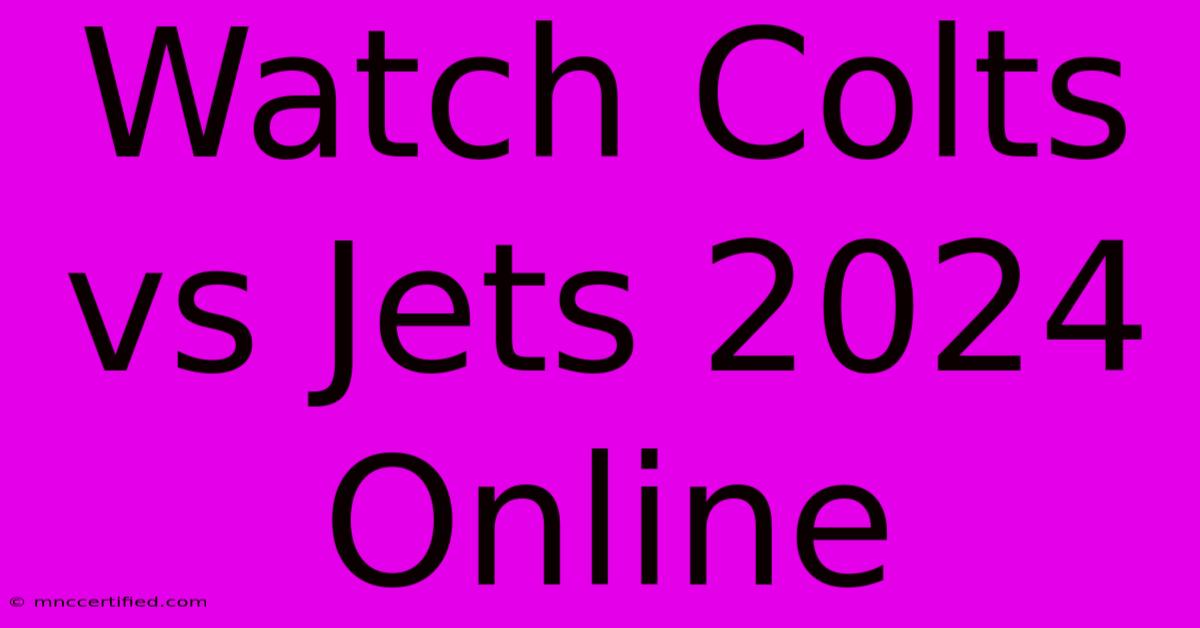 Watch Colts Vs Jets 2024 Online