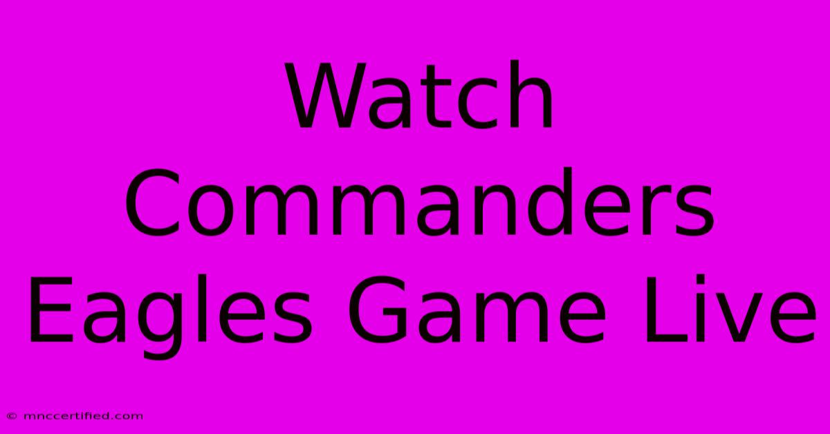 Watch Commanders Eagles Game Live