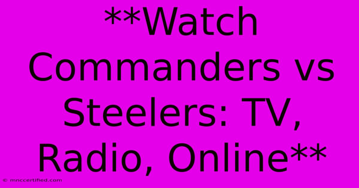 **Watch Commanders Vs Steelers: TV, Radio, Online**