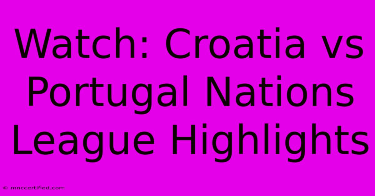 Watch: Croatia Vs Portugal Nations League Highlights