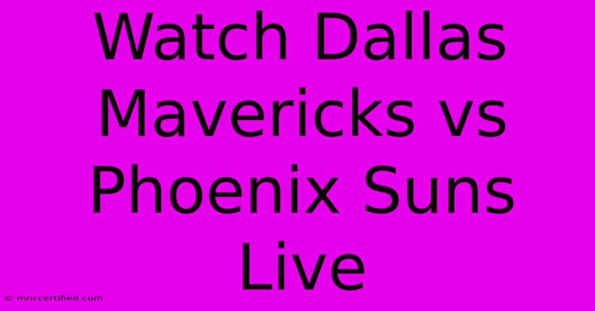 Watch Dallas Mavericks Vs Phoenix Suns Live