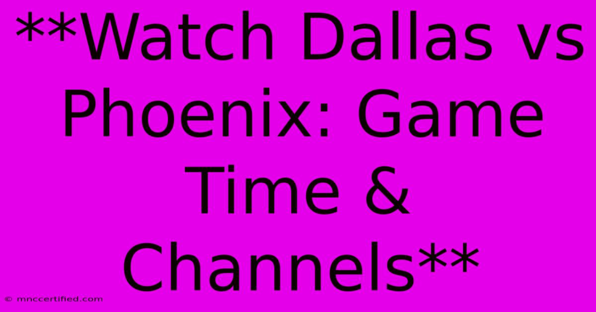 **Watch Dallas Vs Phoenix: Game Time & Channels** 