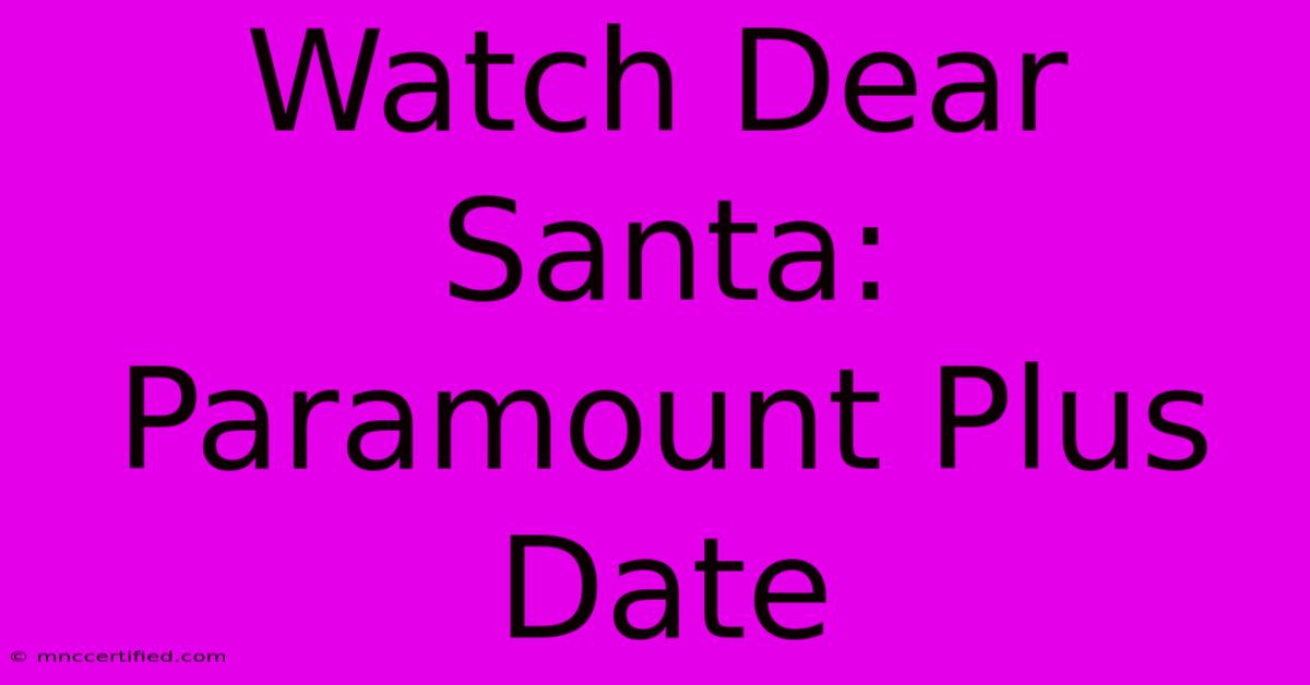 Watch Dear Santa: Paramount Plus Date