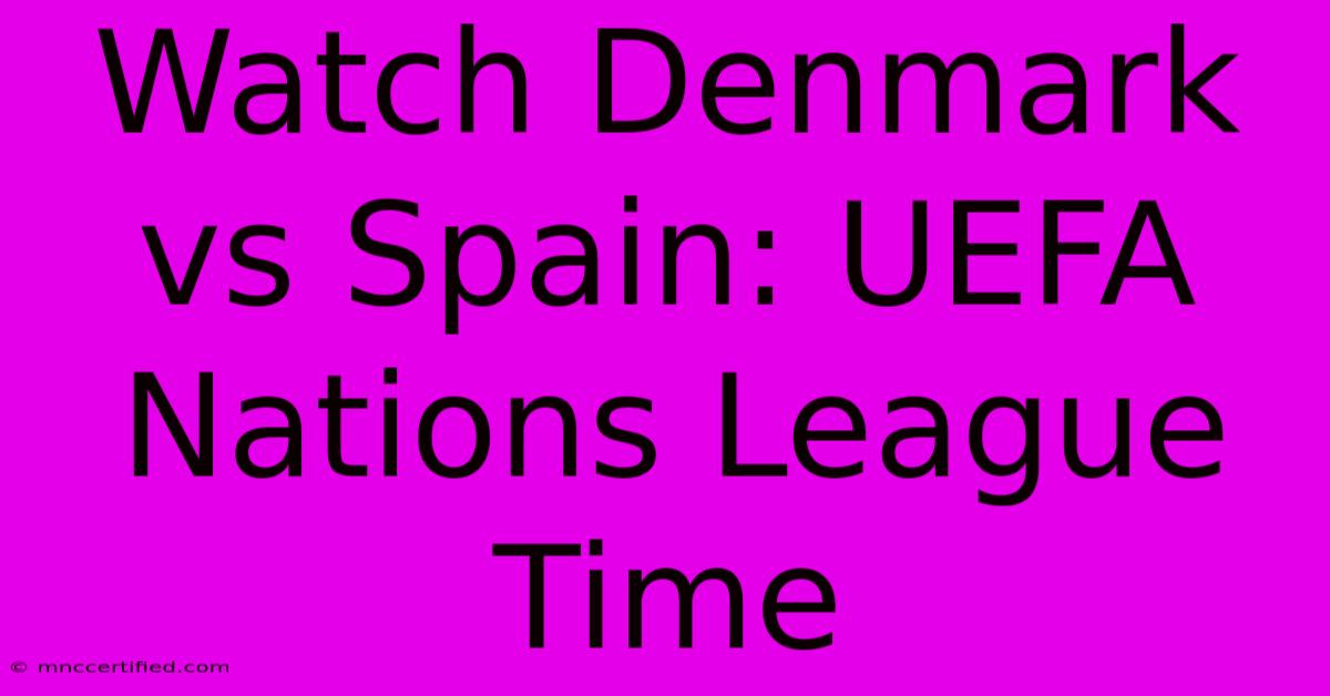 Watch Denmark Vs Spain: UEFA Nations League Time