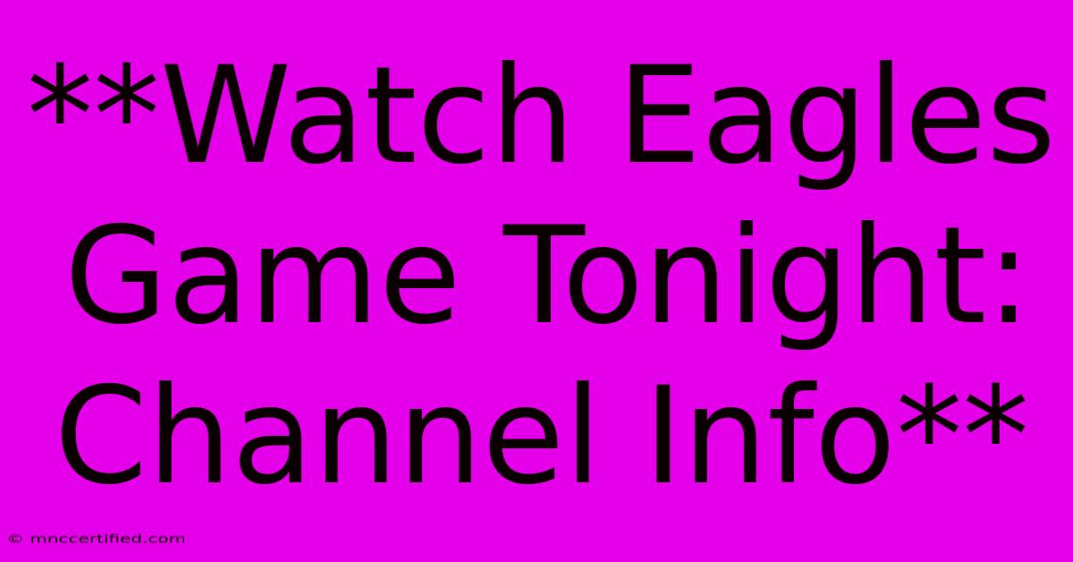 **Watch Eagles Game Tonight: Channel Info**