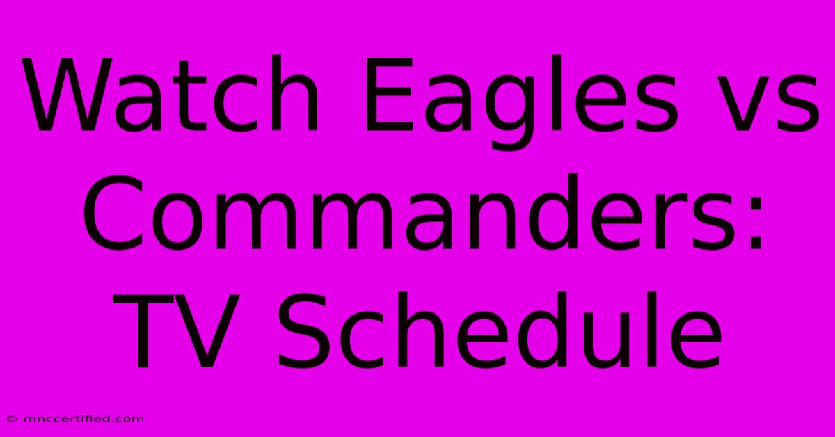 Watch Eagles Vs Commanders: TV Schedule