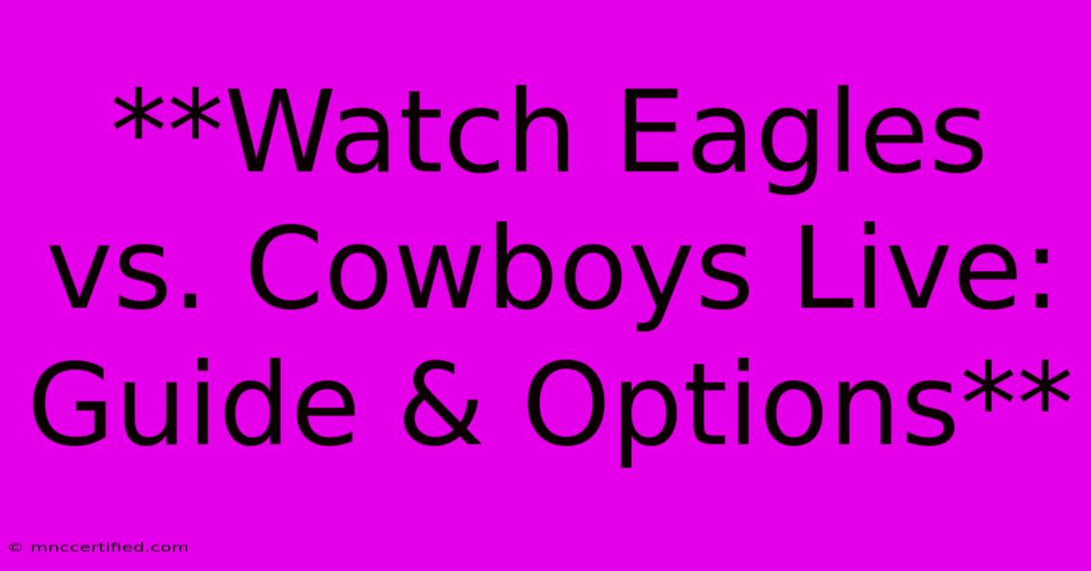 **Watch Eagles Vs. Cowboys Live: Guide & Options** 