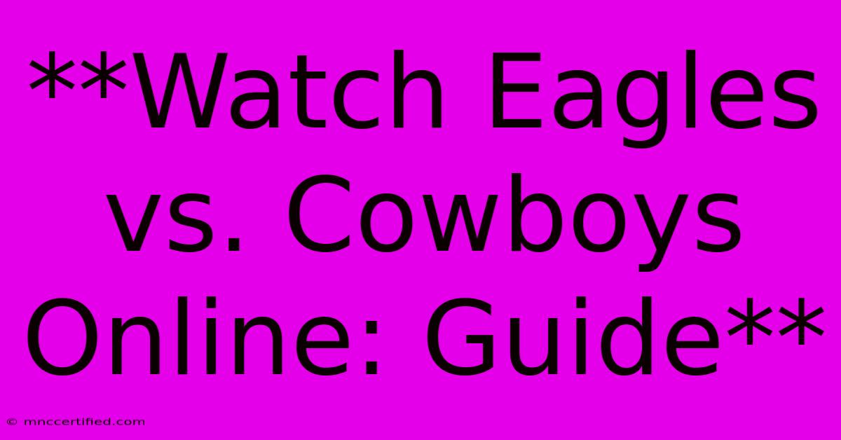 **Watch Eagles Vs. Cowboys Online: Guide**