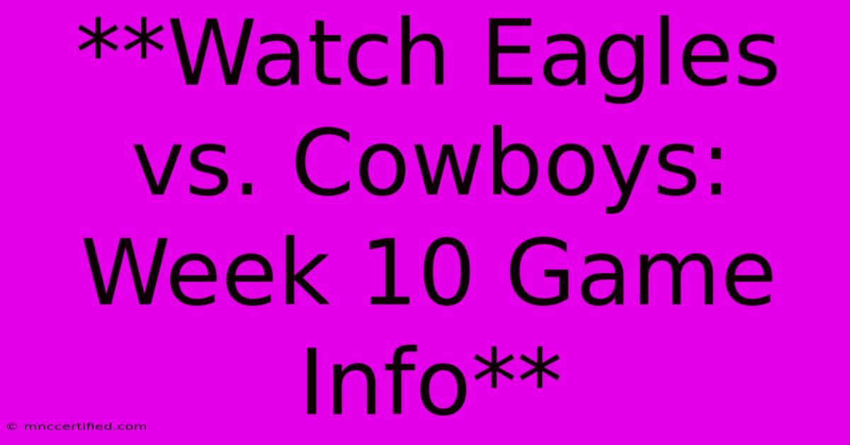 **Watch Eagles Vs. Cowboys: Week 10 Game Info**