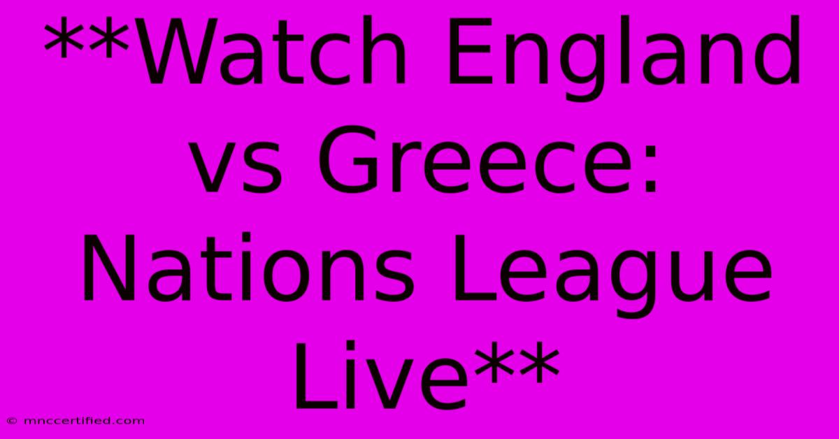 **Watch England Vs Greece: Nations League Live**