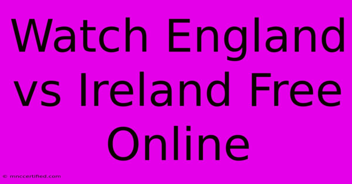 Watch England Vs Ireland Free Online