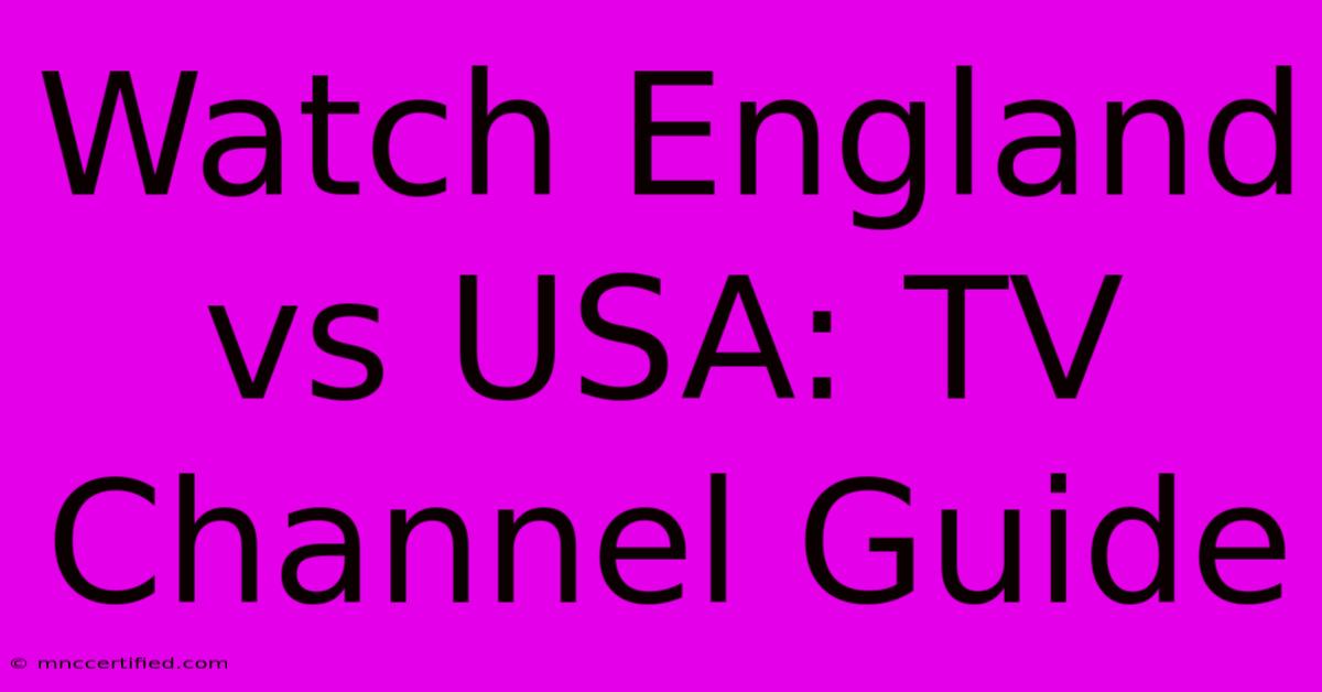 Watch England Vs USA: TV Channel Guide