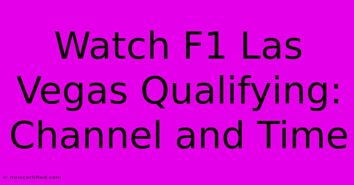 Watch F1 Las Vegas Qualifying: Channel And Time