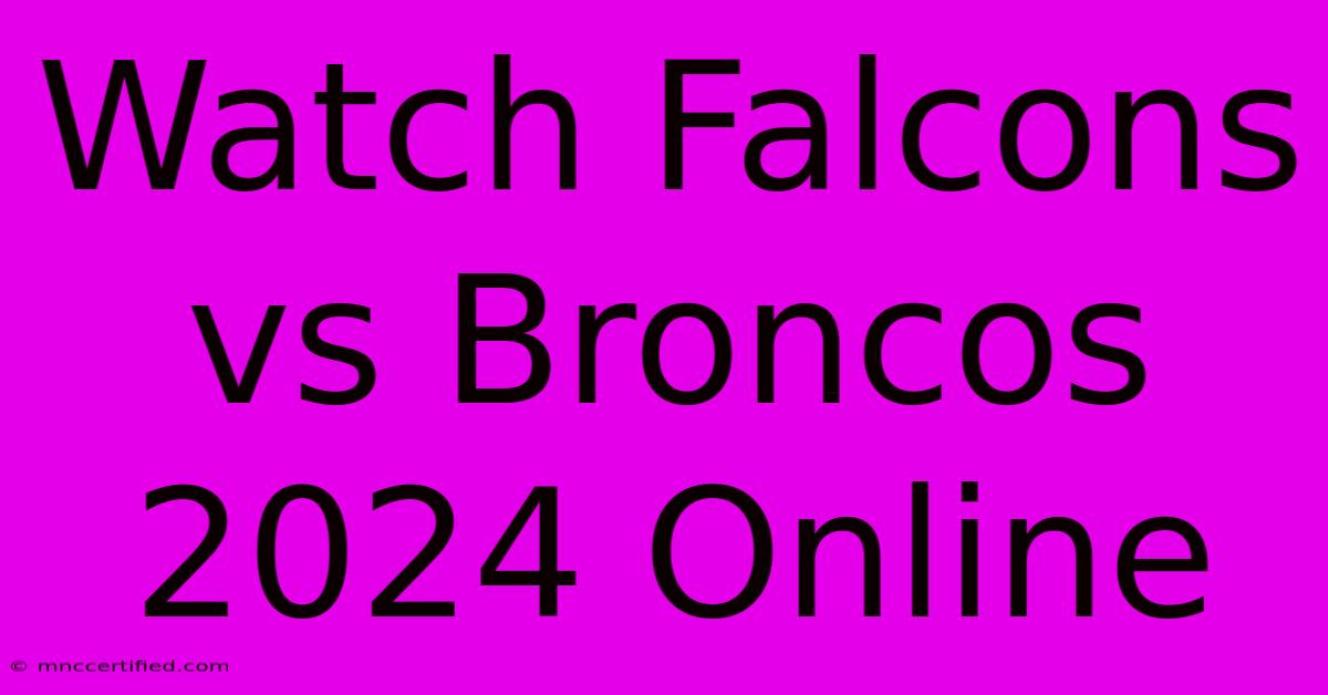 Watch Falcons Vs Broncos 2024 Online