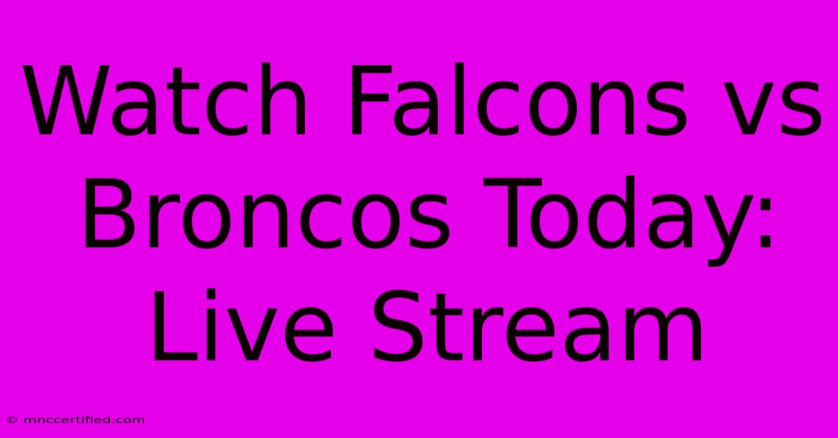 Watch Falcons Vs Broncos Today: Live Stream