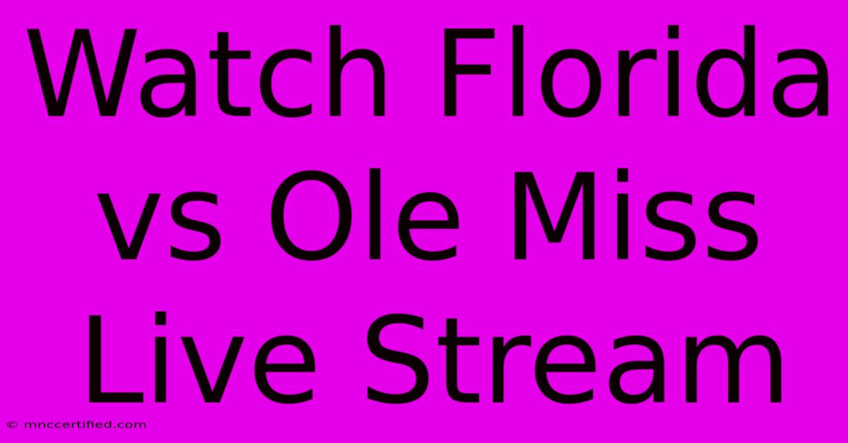 Watch Florida Vs Ole Miss Live Stream