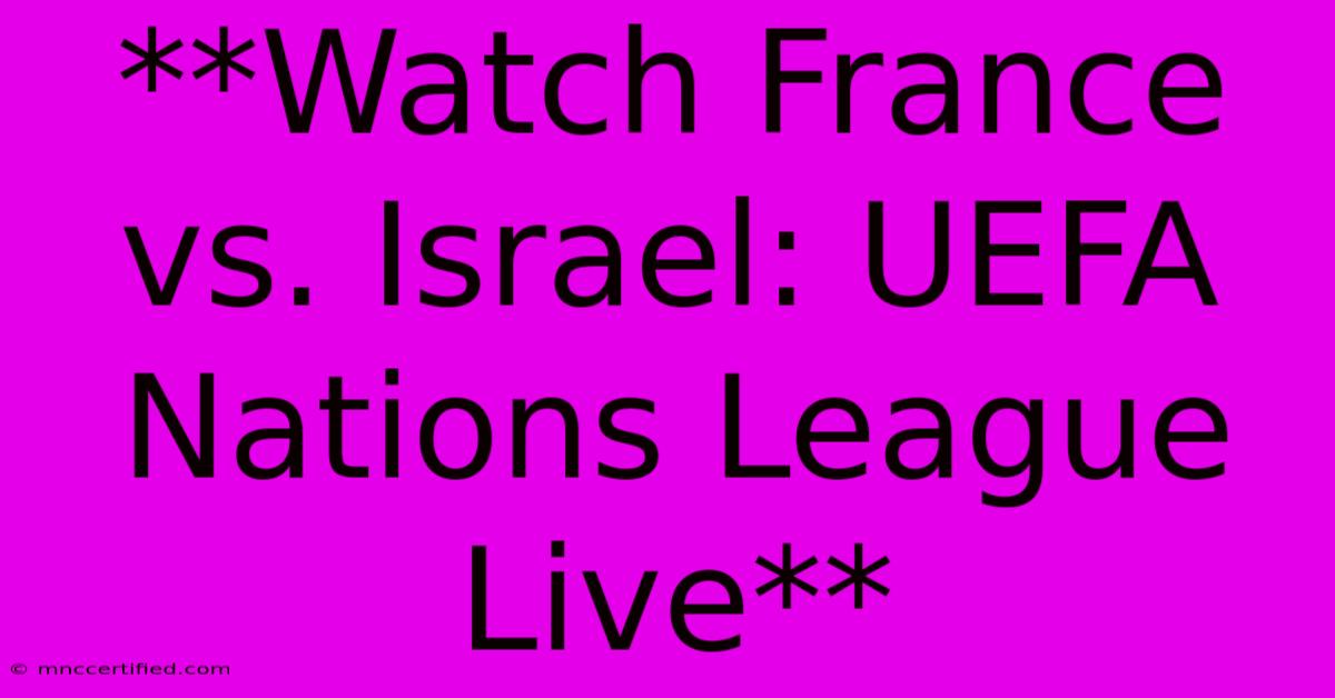 **Watch France Vs. Israel: UEFA Nations League Live**