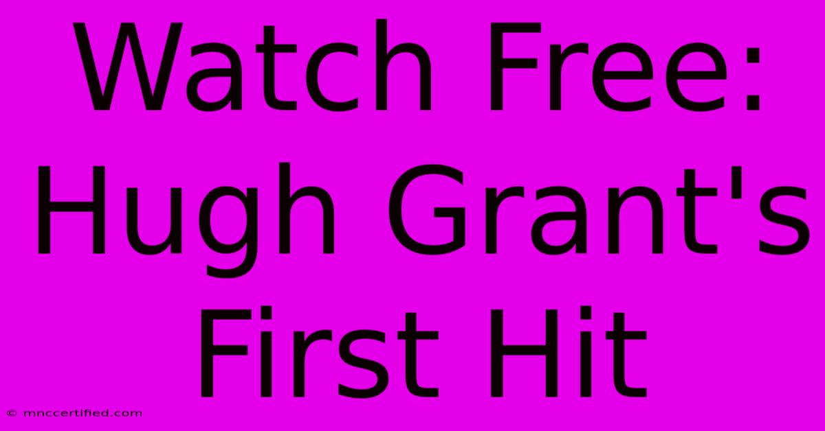 Watch Free: Hugh Grant's First Hit