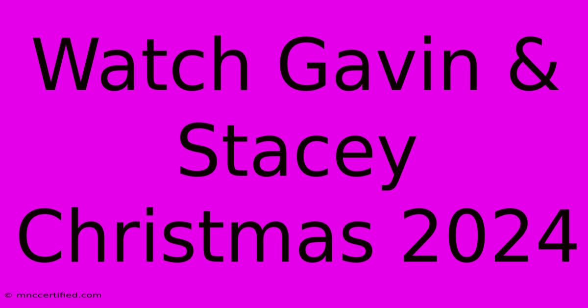 Watch Gavin & Stacey Christmas 2024