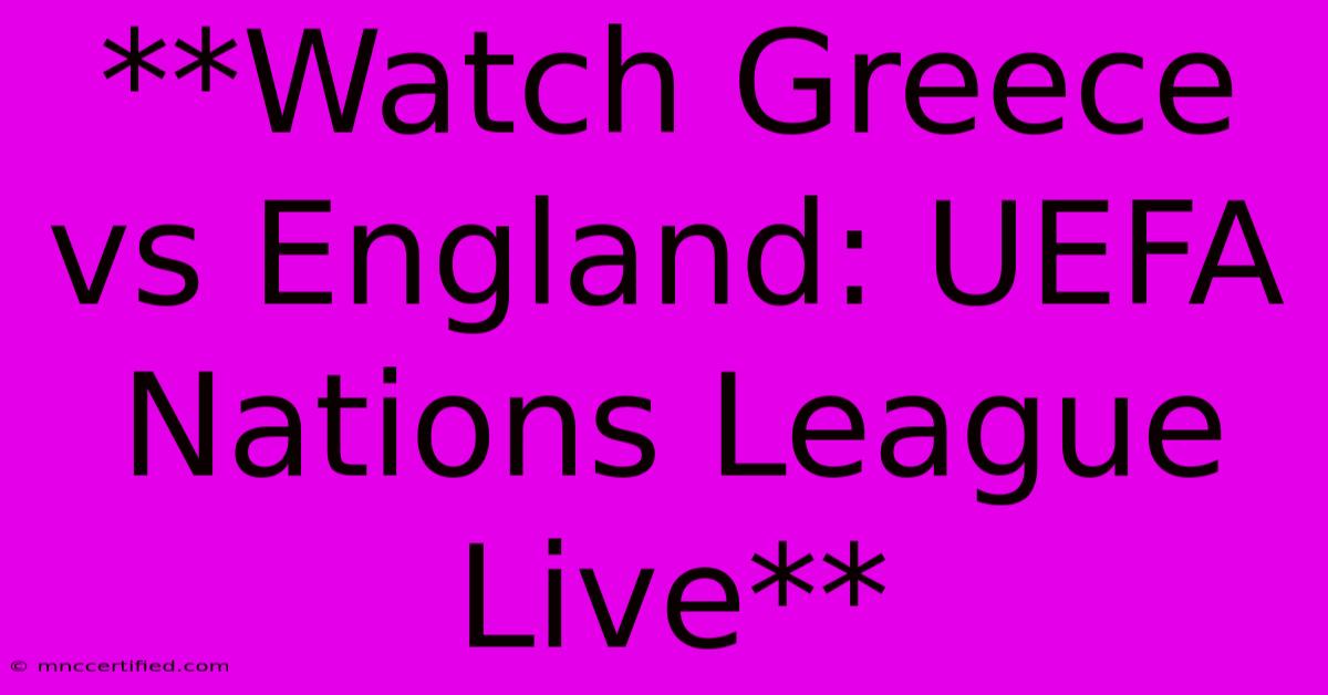 **Watch Greece Vs England: UEFA Nations League Live**