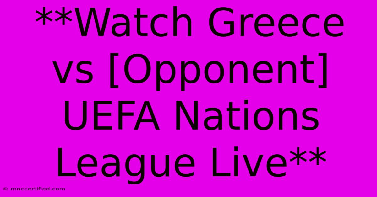 **Watch Greece Vs [Opponent] UEFA Nations League Live** 