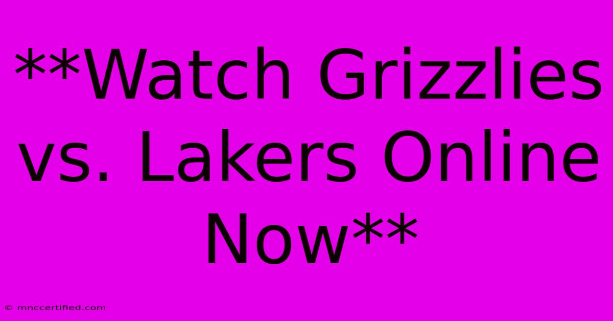 **Watch Grizzlies Vs. Lakers Online Now**