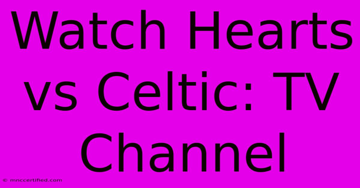 Watch Hearts Vs Celtic: TV Channel