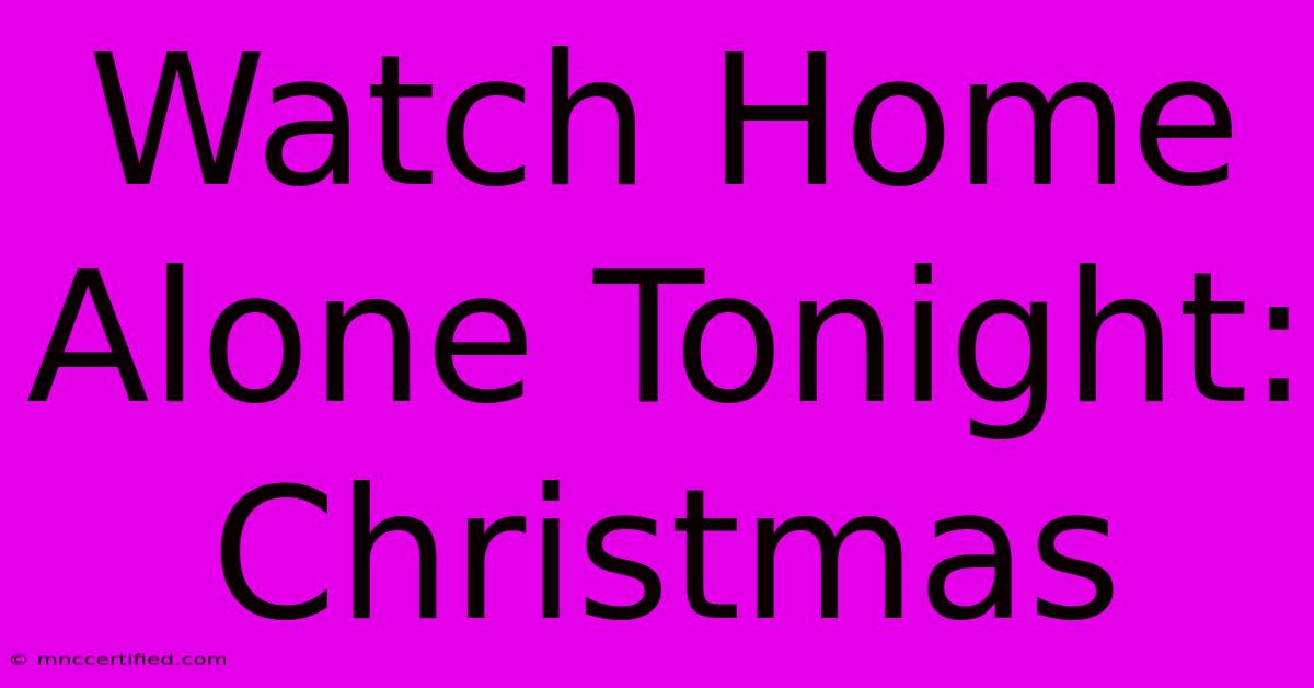 Watch Home Alone Tonight: Christmas