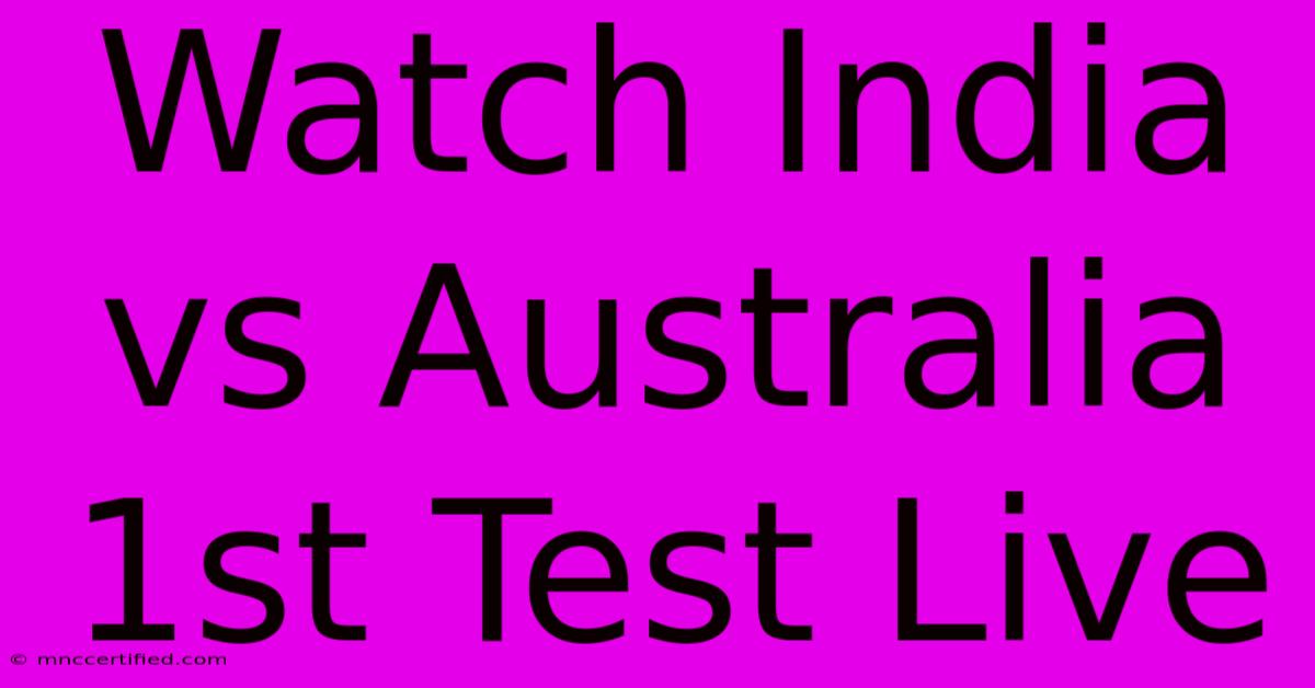 Watch India Vs Australia 1st Test Live