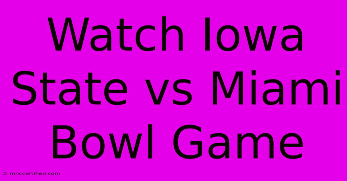 Watch Iowa State Vs Miami Bowl Game