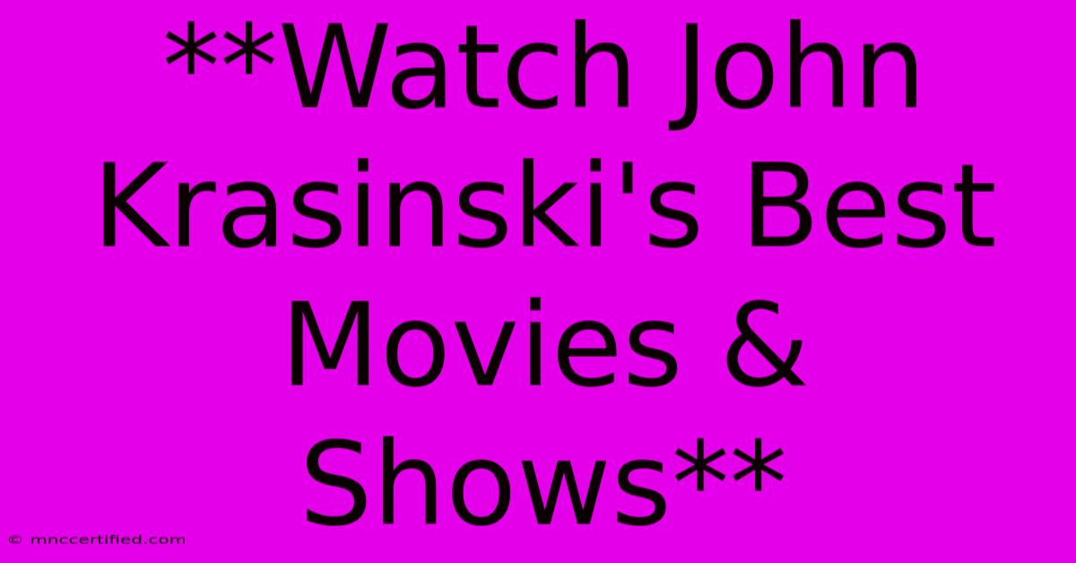 **Watch John Krasinski's Best Movies & Shows**