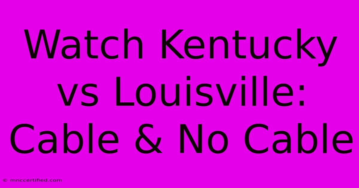 Watch Kentucky Vs Louisville: Cable & No Cable