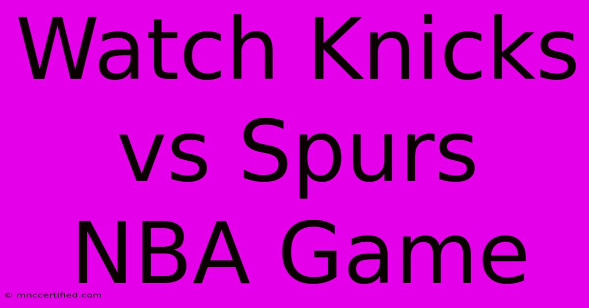 Watch Knicks Vs Spurs NBA Game