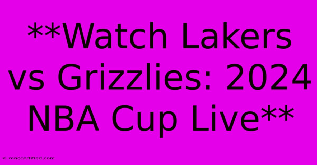 **Watch Lakers Vs Grizzlies: 2024 NBA Cup Live**