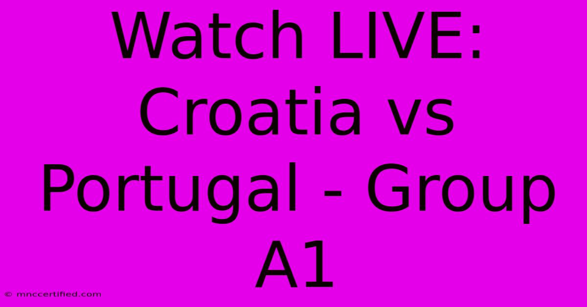 Watch LIVE: Croatia Vs Portugal - Group A1