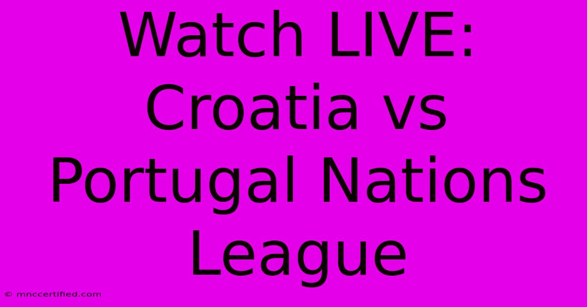 Watch LIVE: Croatia Vs Portugal Nations League