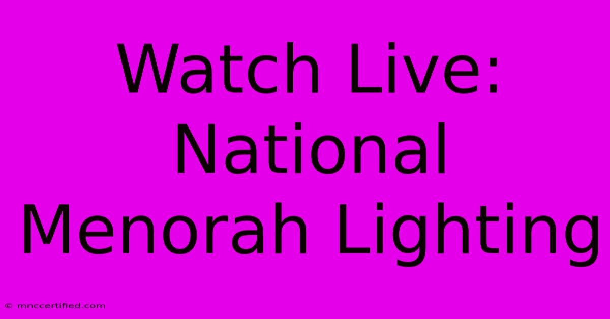 Watch Live: National Menorah Lighting