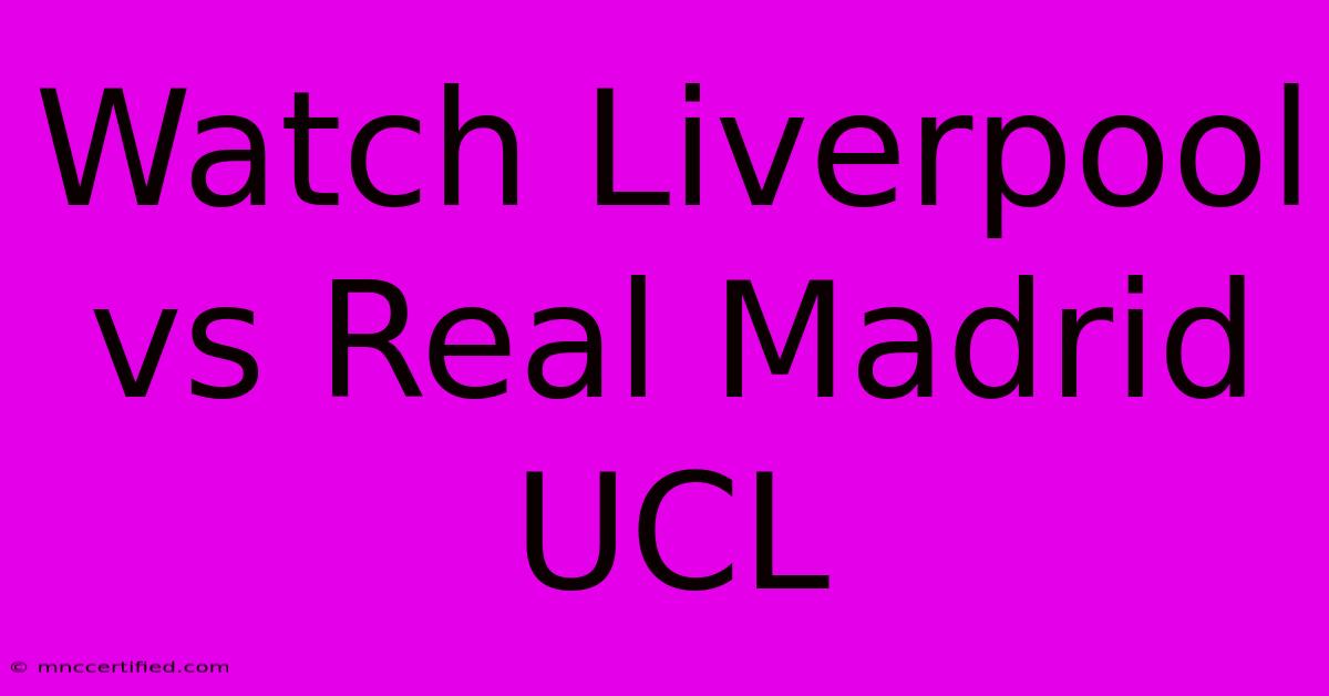 Watch Liverpool Vs Real Madrid UCL