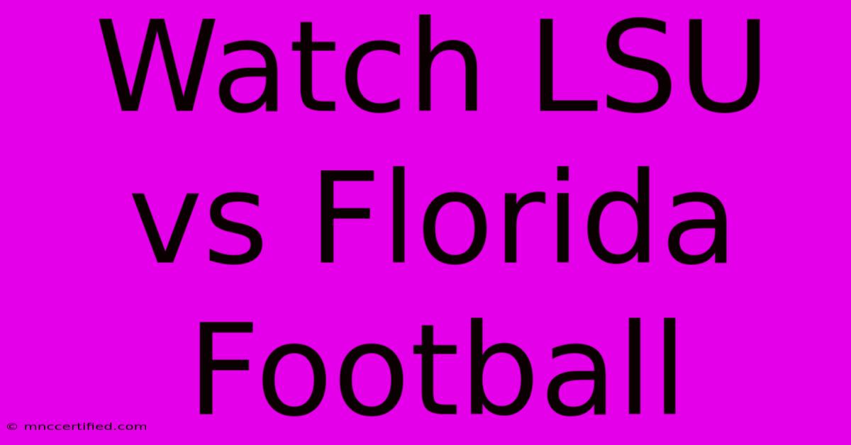 Watch LSU Vs Florida Football