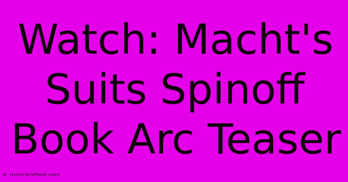 Watch: Macht's Suits Spinoff Book Arc Teaser