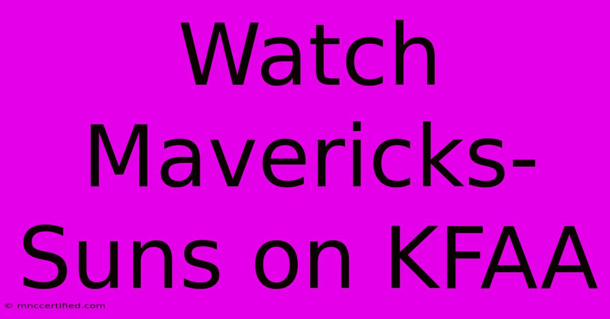 Watch Mavericks-Suns On KFAA