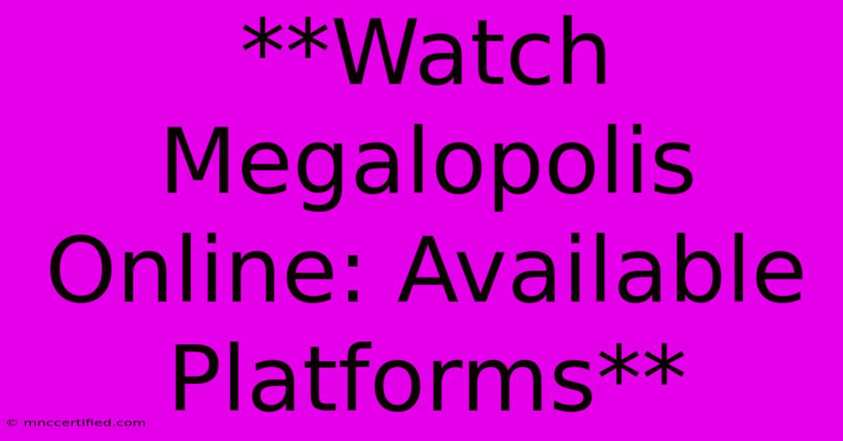 **Watch Megalopolis Online: Available Platforms**