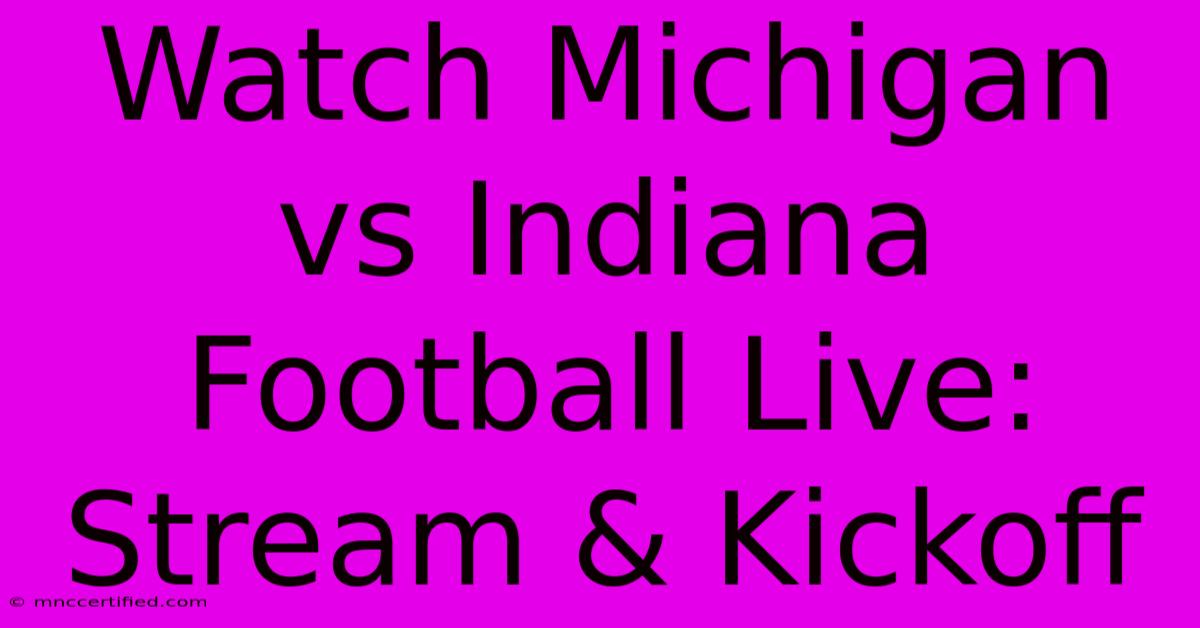 Watch Michigan Vs Indiana Football Live: Stream & Kickoff