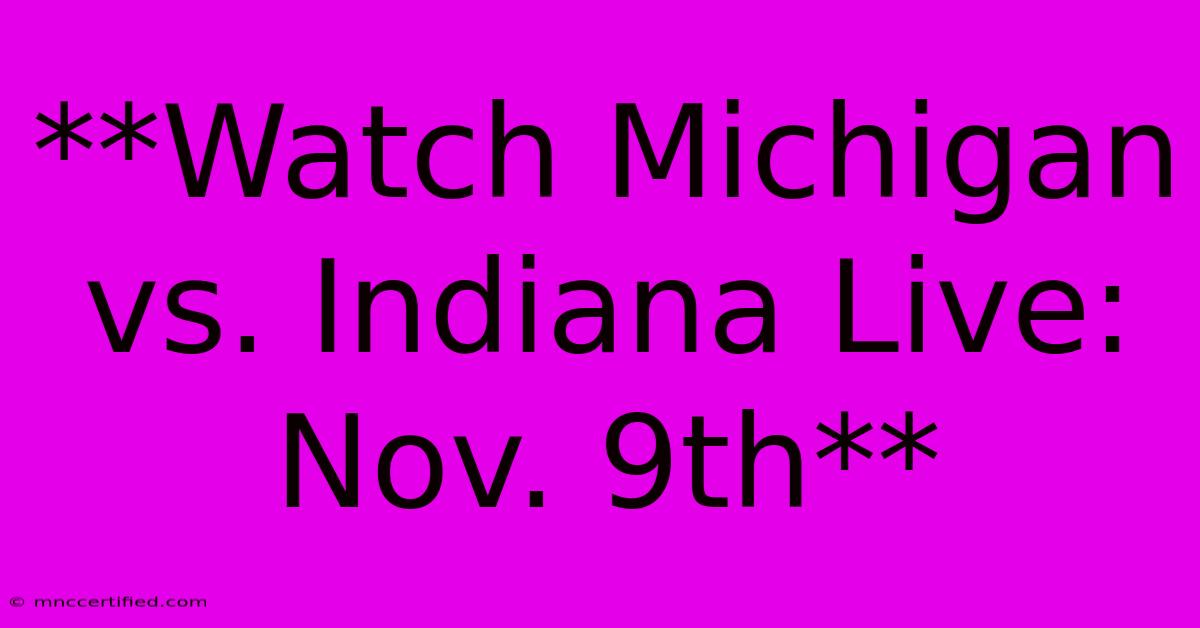 **Watch Michigan Vs. Indiana Live: Nov. 9th**