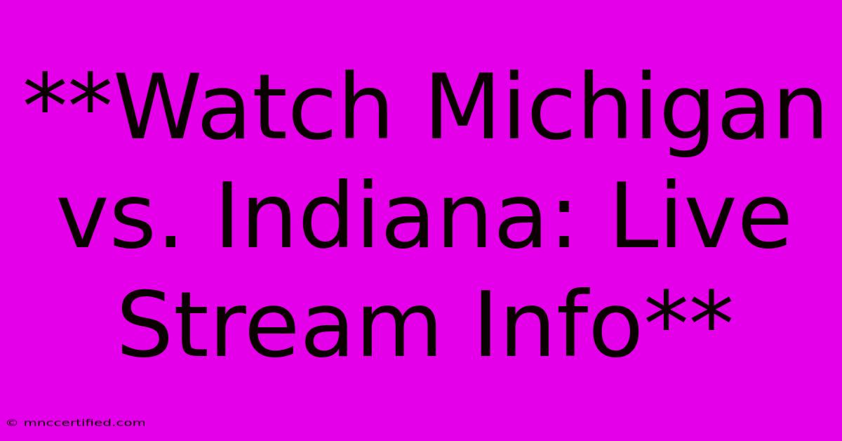 **Watch Michigan Vs. Indiana: Live Stream Info** 