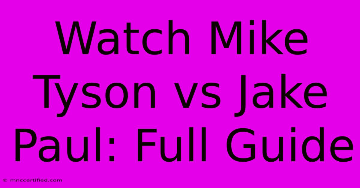 Watch Mike Tyson Vs Jake Paul: Full Guide