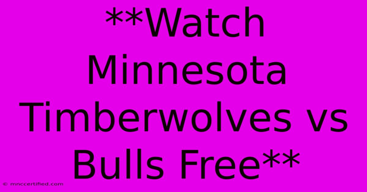 **Watch Minnesota Timberwolves Vs Bulls Free**