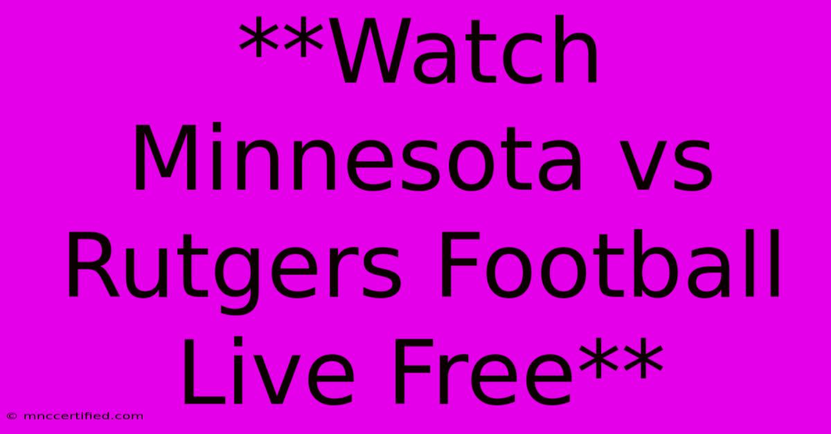 **Watch Minnesota Vs Rutgers Football Live Free**