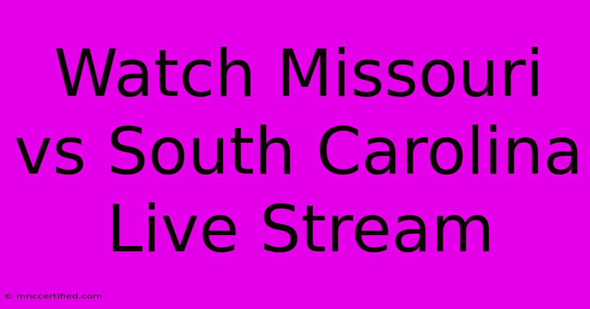 Watch Missouri Vs South Carolina Live Stream